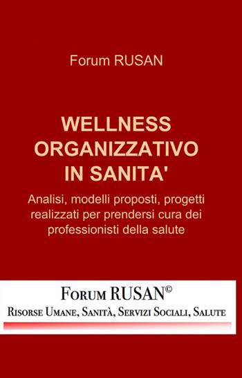 Wellness organizzativo in sanità  - Libro ilmiolibro self publishing 2012, La community di ilmiolibro.it | Libraccio.it