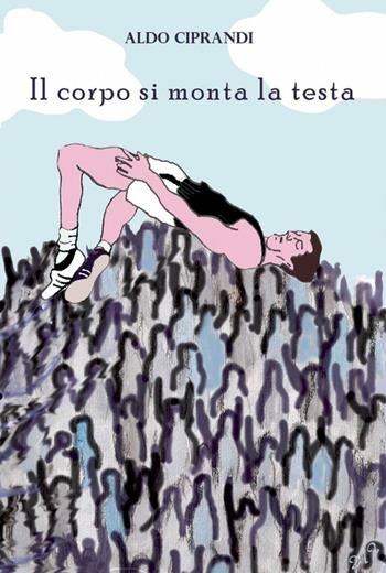 Il corpo si monta la testa - Aldo Ciprandi - Libro ilmiolibro self publishing 2012, La community di ilmiolibro.it | Libraccio.it