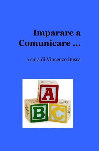 Imparare a comunicare - Vincenzo Bussa - Libro ilmiolibro self publishing 2012, La community di ilmiolibro.it | Libraccio.it