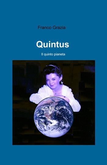 Quintus - Franco Grazia - Libro ilmiolibro self publishing 2012, La community di ilmiolibro.it | Libraccio.it