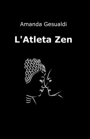 L' atleta zen - Amanda Gesualdi - Libro ilmiolibro self publishing 2012, La community di ilmiolibro.it | Libraccio.it