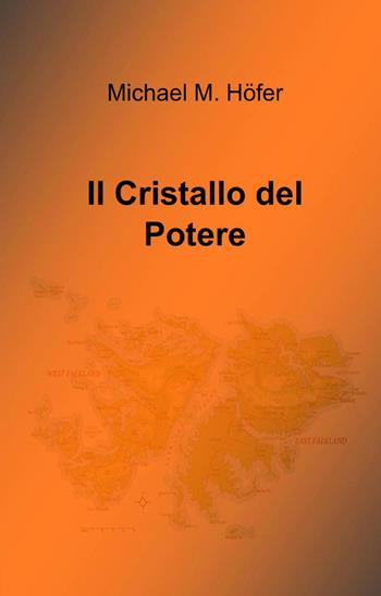 Il cristallo del potere - Michael M. Höfer - Libro ilmiolibro self publishing 2012, La community di ilmiolibro.it | Libraccio.it