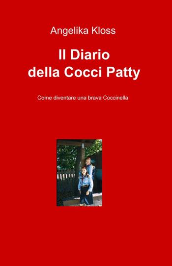 Il diario della cocci patty - Angelika Kloss - Libro ilmiolibro self publishing 2012, La community di ilmiolibro.it | Libraccio.it