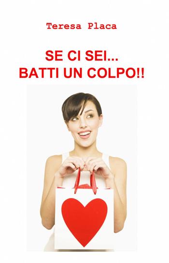 Se ci sei... batti un colpo!! - Teresa Placa - Libro ilmiolibro self publishing 2012, La community di ilmiolibro.it | Libraccio.it