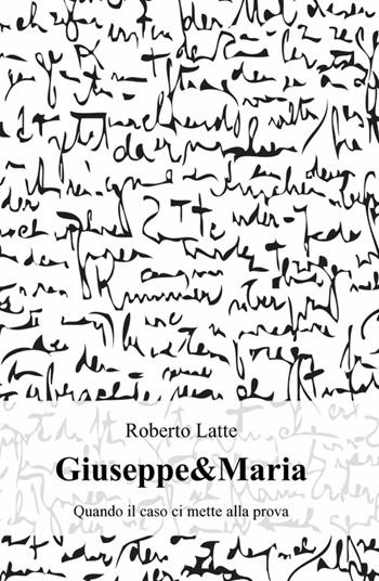 Giuseppe & Maria - Roberto Latte - Libro ilmiolibro self publishing 2011, La community di ilmiolibro.it | Libraccio.it