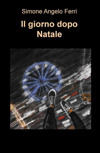 Il giorno dopo Natale - Simone Angelo Ferri - Libro ilmiolibro self publishing 2016 | Libraccio.it