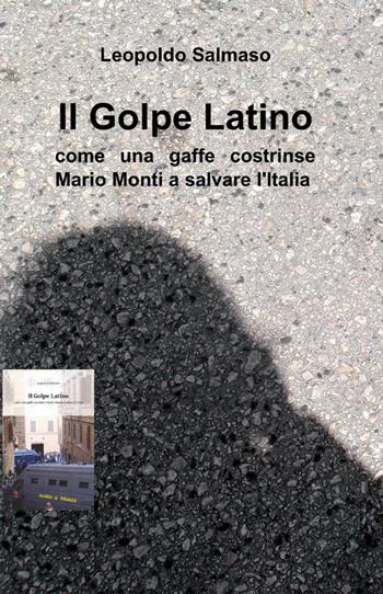 Il golpe latino - Leopoldo Salmaso - Libro ilmiolibro self publishing 2012, La community di ilmiolibro.it | Libraccio.it
