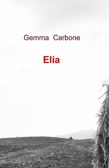 Elia - Gemma Carbone - Libro ilmiolibro self publishing 2012, La community di ilmiolibro.it | Libraccio.it