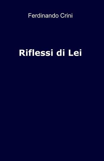 Riflessi di lei - Ferdinando Crini - Libro ilmiolibro self publishing 2012, La community di ilmiolibro.it | Libraccio.it