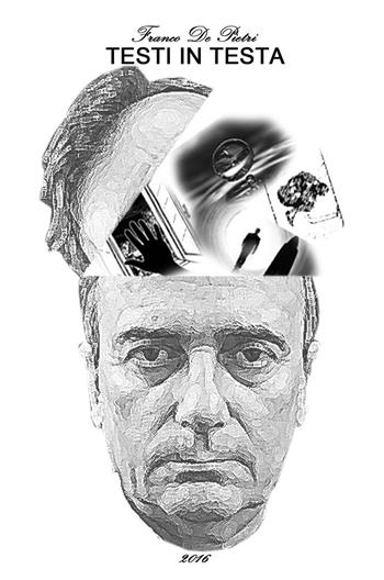 Testi in testa - Franco De Pietri - Libro ilmiolibro self publishing 2016 | Libraccio.it