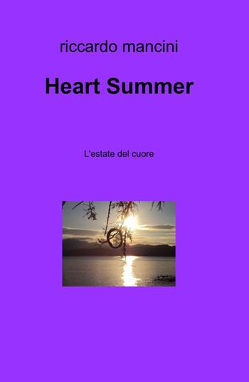 Heart summer - Riccardo Mancini - Libro ilmiolibro self publishing 2012, La community di ilmiolibro.it | Libraccio.it