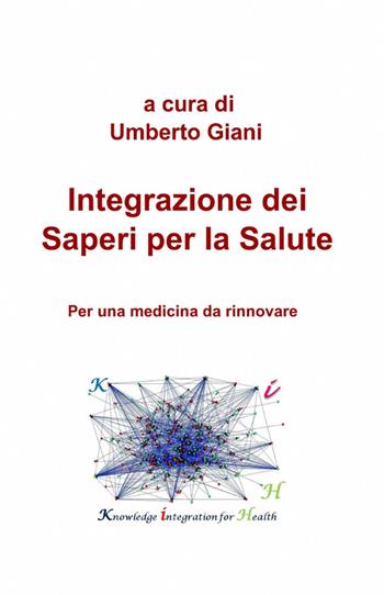 Integrazione dei saperi per la salute - Umberto Giani - Libro ilmiolibro self publishing 2012, La community di ilmiolibro.it | Libraccio.it