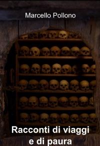 Racconti di viaggi e di paura - Marcello Pollono - Libro ilmiolibro self publishing 2010, La community di ilmiolibro.it | Libraccio.it