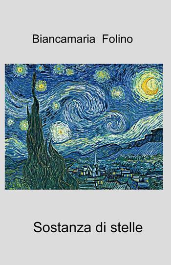 Sostanza di stelle - Biancamaria Folino - Libro ilmiolibro self publishing 2012, La community di ilmiolibro.it | Libraccio.it