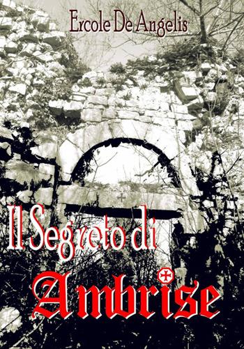 Il segreto di Ambrise - Ercole De Angelis - Libro ilmiolibro self publishing 2012, La community di ilmiolibro.it | Libraccio.it