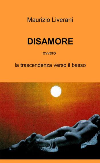 Disamore - Maurizio Liverani - Libro ilmiolibro self publishing 2012, La community di ilmiolibro.it | Libraccio.it
