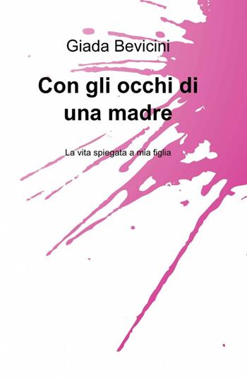 Con gli occhi di una madre - Giada Bevicini - Libro ilmiolibro self publishing 2012, La community di ilmiolibro.it | Libraccio.it