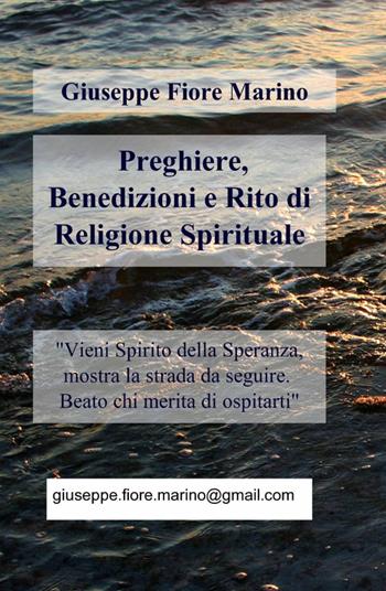 Preghiere, benedizioni e rito di religione spirituale - Giuseppe Fiore Marino - Libro ilmiolibro self publishing 2012, La community di ilmiolibro.it | Libraccio.it
