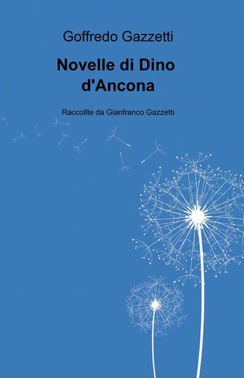 Novelle di Dino D'Ancona  - Libro ilmiolibro self publishing 2012, La community di ilmiolibro.it | Libraccio.it