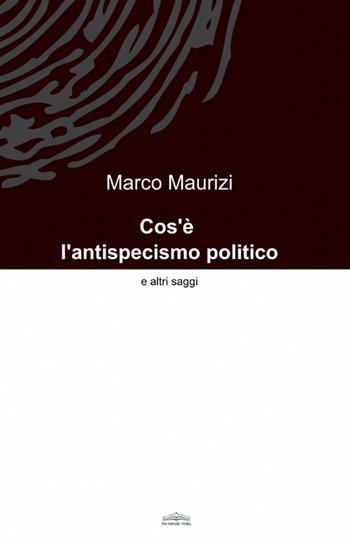Cos'è l'antispecismo politico - Marco Maurizi - Libro ilmiolibro self publishing 2012, La community di ilmiolibro.it | Libraccio.it