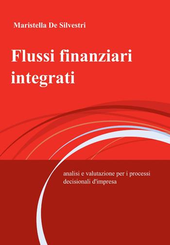 Flussi finanziari integrati - Maristella De Silvestri - Libro ilmiolibro self publishing 2012, La community di ilmiolibro.it | Libraccio.it