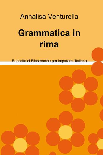 Grammatica in rima - Annalisa Venturella - Libro ilmiolibro self publishing 2012, La community di ilmiolibro.it | Libraccio.it