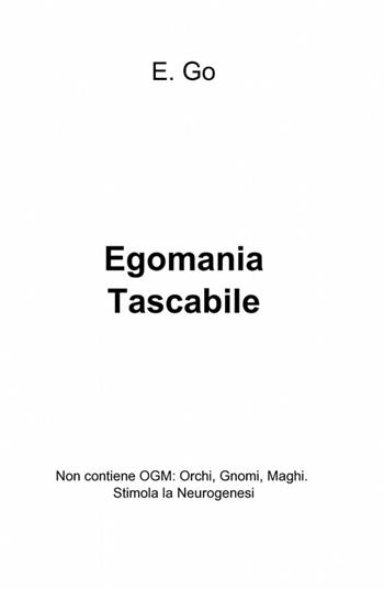 Egomania tascabile - E. Go - Libro ilmiolibro self publishing 2012, La community di ilmiolibro.it | Libraccio.it