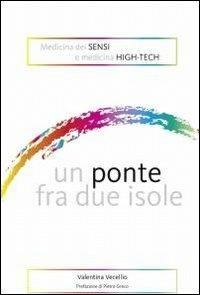Medicina dei sensi e medicina high-tech: un ponte fra due isole - Valentina Vecellio - Libro ilmiolibro self publishing 2012, La community di ilmiolibro.it | Libraccio.it