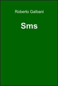 Sms - Roberto Galbani - Libro ilmiolibro self publishing 2012, La community di ilmiolibro.it | Libraccio.it