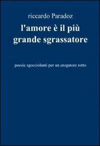 L' amore è il più grande sgrassatore - Riccardo Congia - Libro ilmiolibro self publishing 2012, La community di ilmiolibro.it | Libraccio.it