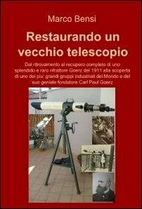 Restaurando un vecchio telescopio del 1911 - Marco Bensi - Libro ilmiolibro self publishing 2012, La community di ilmiolibro.it | Libraccio.it