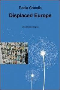 Displaced europe - Paola Grandis - Libro ilmiolibro self publishing 2012, La community di ilmiolibro.it | Libraccio.it