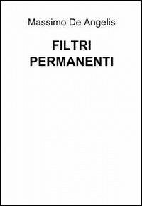 Filtri permanenti - Massimo De Angelis - Libro ilmiolibro self publishing 2012, La community di ilmiolibro.it | Libraccio.it