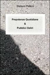 Prepotenze quotidiane & pubblici deliri