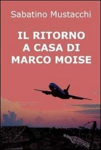 Il ritorno a casa di Marco Moise - Sabatino Mustacchi - Libro ilmiolibro self publishing 2012, La community di ilmiolibro.it | Libraccio.it