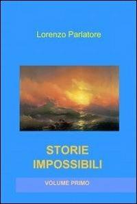 Storie impossibili - Lorenzo Parlatore - Libro ilmiolibro self publishing 2012, La community di ilmiolibro.it | Libraccio.it