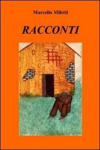 Racconti - Marcello Miletti - Libro ilmiolibro self publishing 2012, La community di ilmiolibro.it | Libraccio.it
