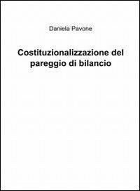 Costituzionalizzazione del pareggio di bilancio - Daniela Pavone - Libro ilmiolibro self publishing 2012, La community di ilmiolibro.it | Libraccio.it