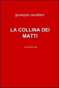 La collina dei matti - Giuseppe Cavallaro - Libro ilmiolibro self publishing 2011, La community di ilmiolibro.it | Libraccio.it