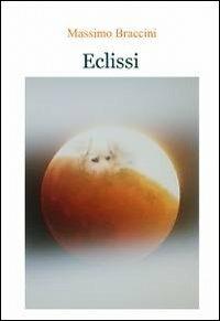 Eclissi - Massimo Braccini - Libro ilmiolibro self publishing 2012, La community di ilmiolibro.it | Libraccio.it