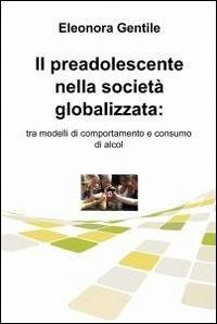 Il preadolescente nella società globalizzata - Eleonora Gentile - Libro ilmiolibro self publishing 2012, La community di ilmiolibro.it | Libraccio.it