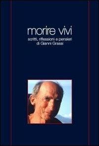 Morire vivi - Gianni Grassi - Libro ilmiolibro self publishing 2010, La community di ilmiolibro.it | Libraccio.it