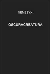 Oscuracreatura - Nemesyx - Libro ilmiolibro self publishing 2011, La community di ilmiolibro.it | Libraccio.it