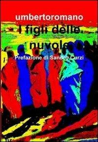 I figli delle nuvole - Umberto Romano - Libro ilmiolibro self publishing 2012, La community di ilmiolibro.it | Libraccio.it