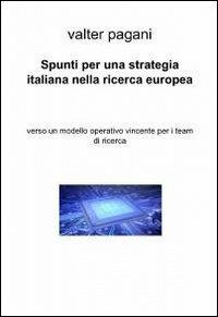 Spunti per una strategia italiana nella ricerca europea - Valter Pagani - Libro ilmiolibro self publishing 2012, La community di ilmiolibro.it | Libraccio.it