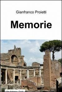Memorie - Gianfranco Proietti - Libro ilmiolibro self publishing 2012, La community di ilmiolibro.it | Libraccio.it