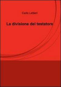 La divisione del testatore - Carlo Lettieri - Libro ilmiolibro self publishing 2012, La community di ilmiolibro.it | Libraccio.it