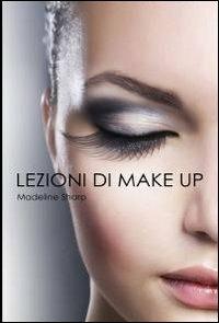 Lezioni di make up - Madeline Sharp - Libro ilmiolibro self publishing 2012, La community di ilmiolibro.it | Libraccio.it