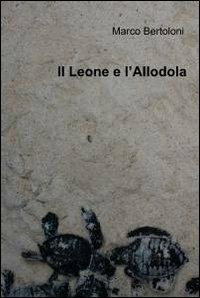 Il leone e l'allodola - Marco Bertoloni - Libro ilmiolibro self publishing 2012, La community di ilmiolibro.it | Libraccio.it