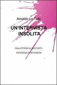 Un' intervista insolita - Arnaldo Lo Tufo - Libro ilmiolibro self publishing 2012, La community di ilmiolibro.it | Libraccio.it